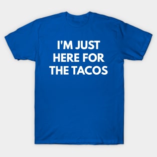 i'm here for the tacos T-Shirt